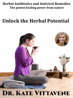 cover image of Herbal antibiotics and antiviral remedies .    the potent healing power from nature   Unlock the herbal potential